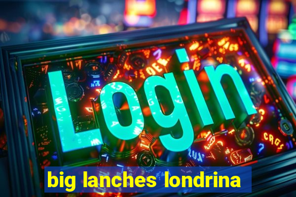 big lanches londrina